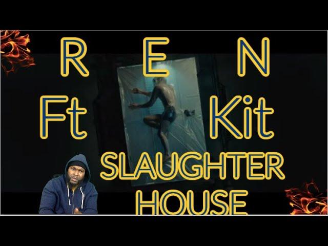 Ren Ft. Kit - Slaughter House - REACTION