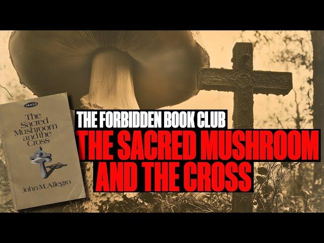 The Forbidden Book Club (EP02): 'The Sacred Mushroom & The Cross' by John M. Allegro