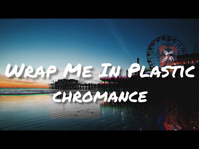 CHROMANCE - Wrap Me In Plastic (Lyrics)