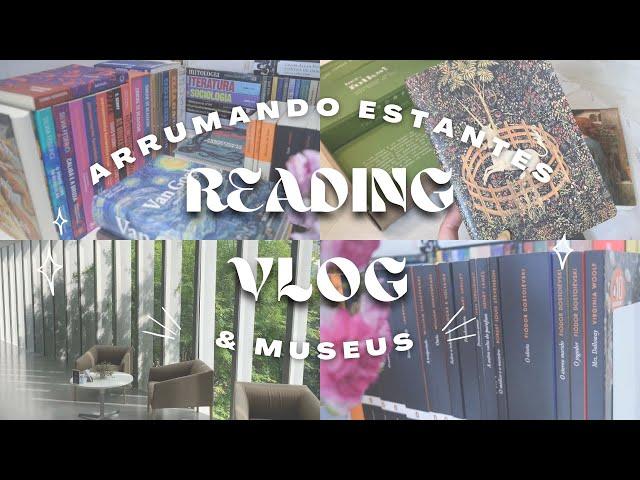 organizando as estantes + museus + vlog de leitura 