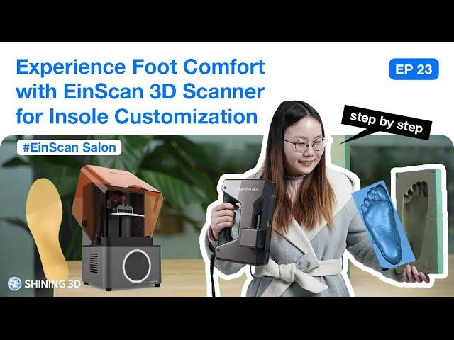 EinScan Salon EP 23: Experience Foot Comfort with EinScan 3D Scanner for Insole Customization