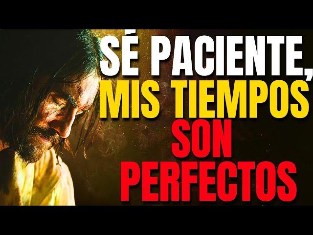 DIOS TE DICE HOY : Sé PACIENTE , mis TIEMPOS son PERFECTOS, ( VERSICULOS BIBLICOS PODEROSOS)