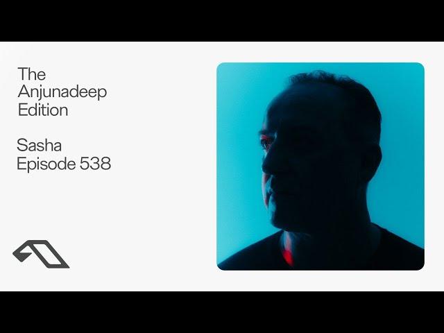 The Anjunadeep Edition 538 with Sasha