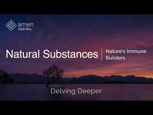 Nature's Immune Builders - Delving Deeper - Natural Substances