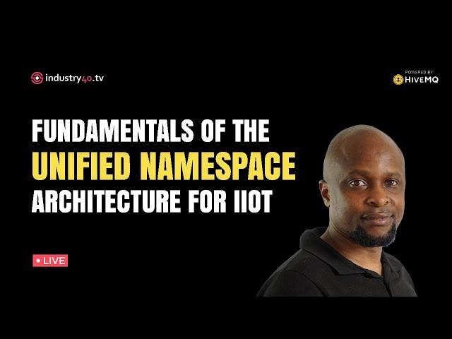 Unified Namespace Fundamentals for Industrial IoT