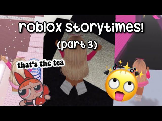 ROBLOX TIKTOK STORYTIMES (NOT MY STORIES) || *TEA* ️ || PART 3