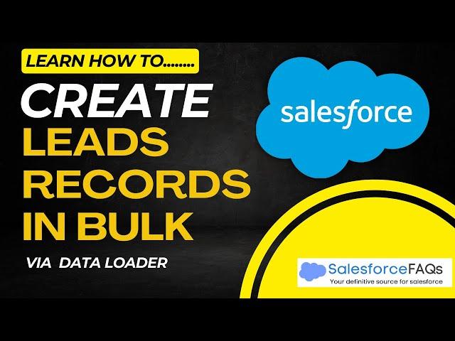 Create Multiple Lead Records in Salesforce | Create Bulk Leads via Salesforce Data Loader