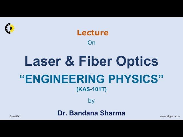 ENGINEERING PHYSICS LECTURE 01 "Laser & Fiber Optics" By Dr. Bandana Sharma, AKGEC