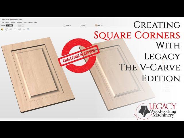 Challenge Accepted - Creating Square Corners with Legacy The V Carve Edition