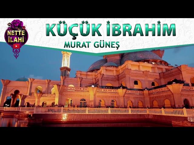 Küçük İbrahim İlahisi | Murat Güneş | Nette İlahi