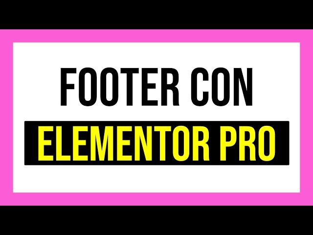 Crear un footer o pie de página con Elementor Pro paso a paso