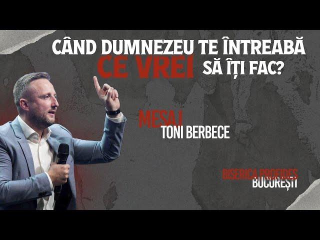 Cand Dumnezeu te intreaba: Ce vrei sa iti fac? || Toni Berbece