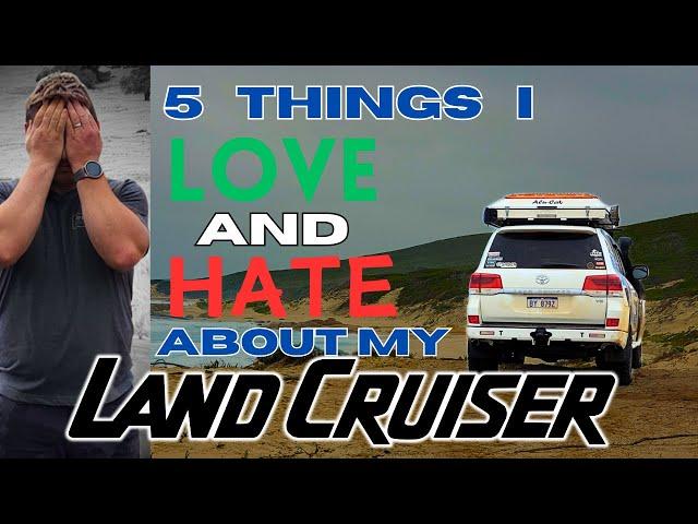 5 Things I LOVE and HATE about my LANDCRUISER 200 Series - Should I keep it?