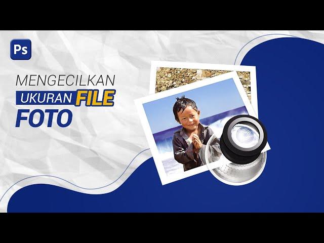 Cara Mengecilkan Ukuran File Foto Dengan Photoshop