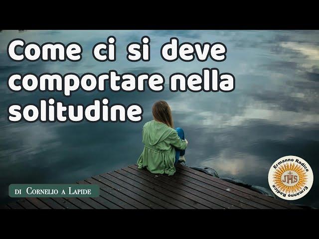 Come ci si deve comportare nella solitudine