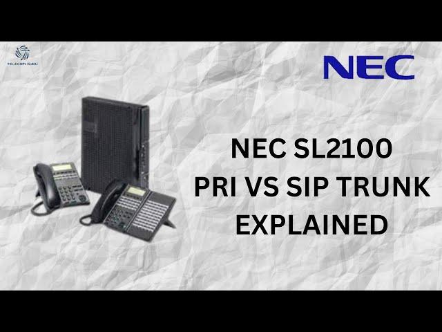 NEC  SL2100 PRI VS SIP TRUNKING EXPLAINED