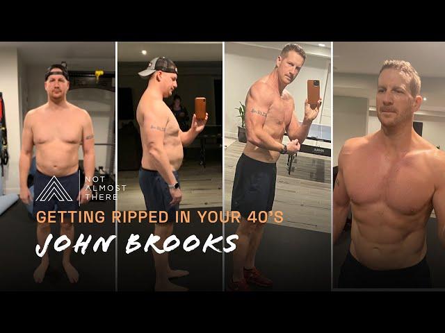 Getting Ripped in your 40's with John Brooks // Not Almost There Podcast