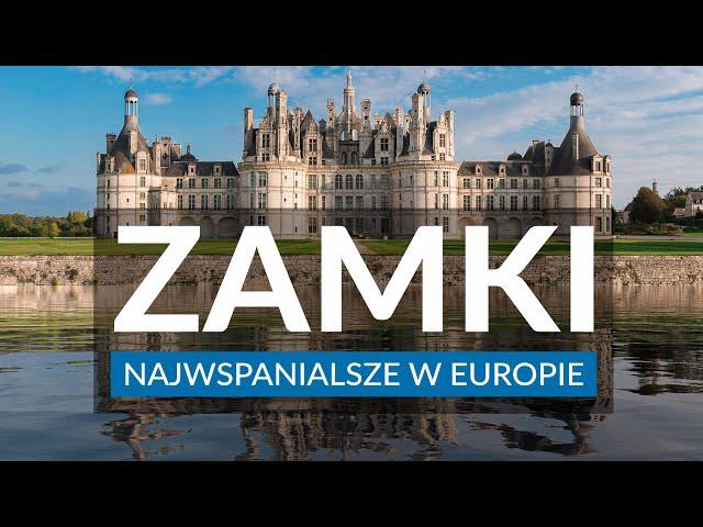 NAJPIĘKNIEJSZE ZAMKI W EUROPIE - 11 zamków, które warto zobaczyć | Neuschwanstein | Dolina Loary