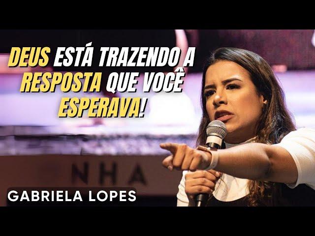 Deus Está Trazendo a Resposta Que Você Esperava! - GABRIELA LOPES  2024 - Pregação Completa 2024