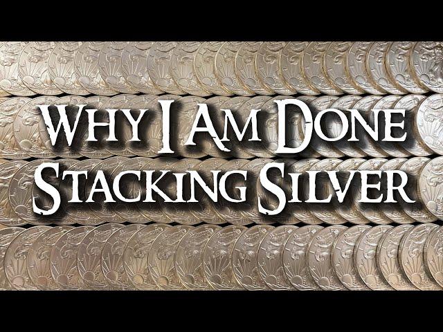 Why I Am DONE Stacking Silver in 2020