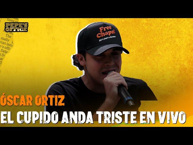 "El Cupido Anda Triste" - Óscar Ortiz totalmente en Vivo | Pepe's Office