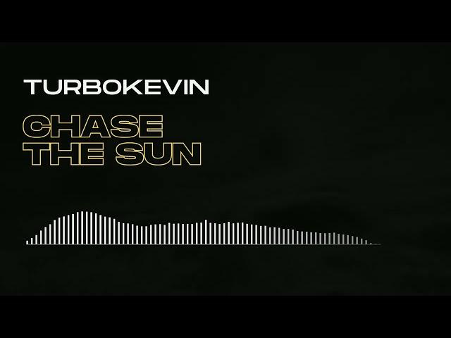 TurboKevin - CHASE THE SUN