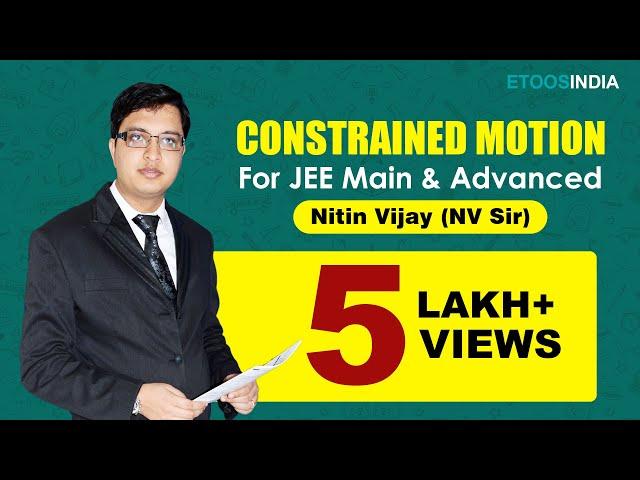 Constrained Motion | IIT JEE Main and Advanced | Physics by Nitin Vijay (NV Sir) | Etoosindia