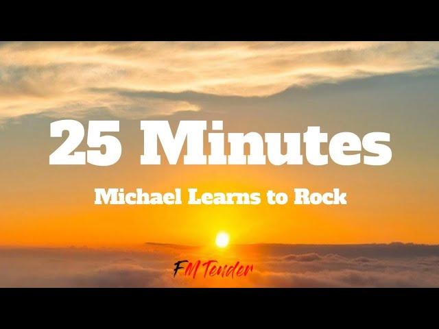 25 Minutes - Michael Learns to Rock (Lyrics)