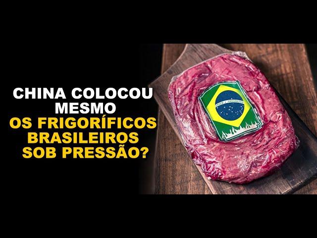 CHINA COLOCOU MESMO OS FRIGORÍFICOS BRASILEIROS SOB PRESSÃO?