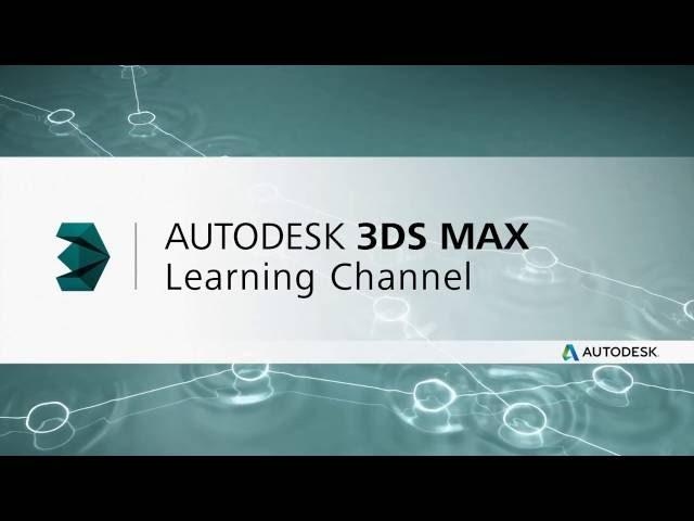 Welcome to the Autodesk 3ds Max Learning Channel