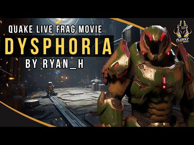 D Y S P H O R I A by Ryan_H (Quake Live Frag movie)