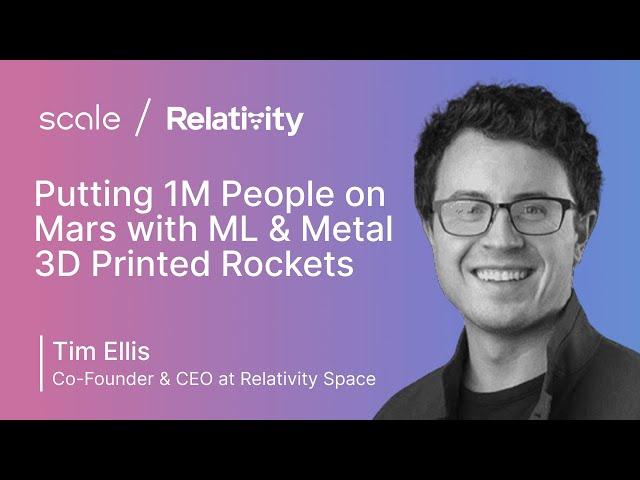 Tim Ellis (Relativity Space): Putting 1M People on Mars w/ ML & 3D Printed Rockets | TransformX 2022