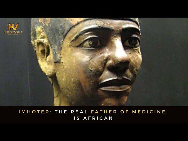 Imhotep: The Real Father of Medicine is African