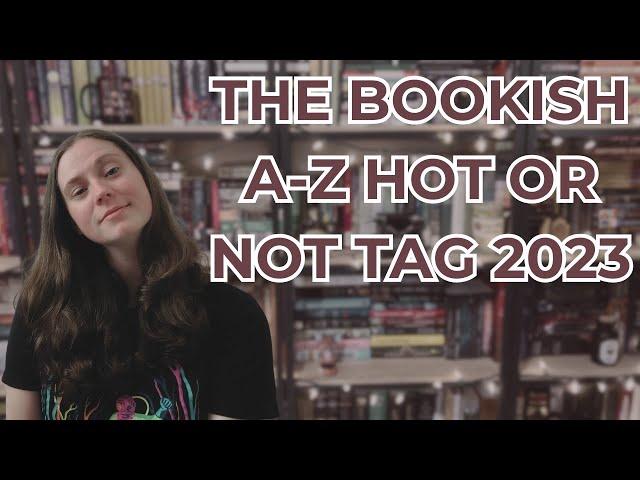 The Bookish A-Z Hot or Not Tag 2023