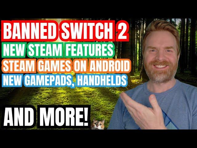 Steam Game on Android, Banned Nintendo Switch 2 Systems, Gamepads, Handhelds and more