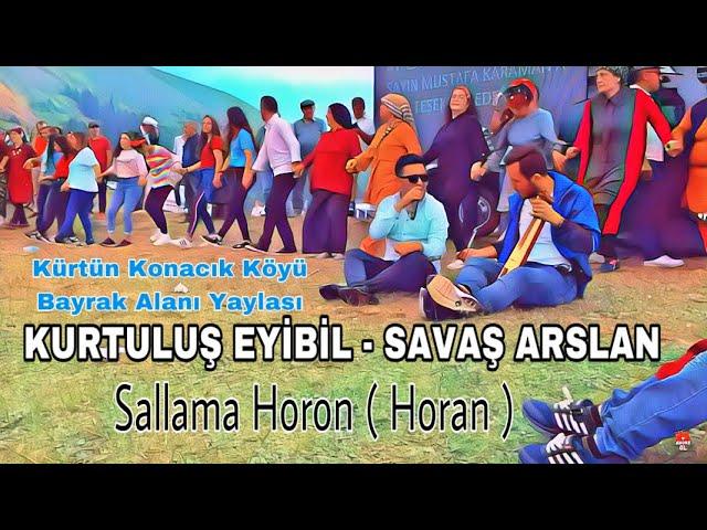 Kurtuluş Eyibil / Savaş Arslan- Sallama Horan(horon)Özkürtün Konacık Köyü Bayrak Alanı Yayla Şenliği