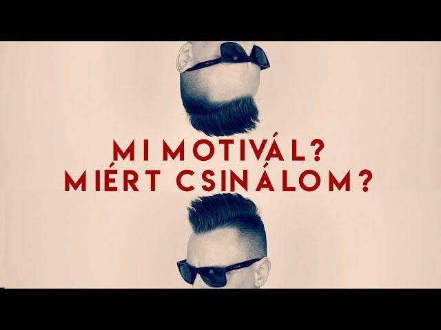 Mi motivál? Miért csinálom?