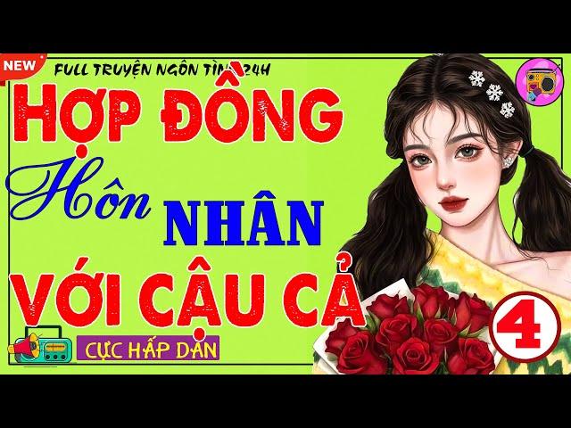 Nghe 1 Lần Nhớ Tới Già:  (KẾT) HỢP ĐỒNG HÔN NHÂN VỚI CẬU CẢ KHÓ Ở-Tiểu Thuyết Tình Yêu Tổng Tài 2025