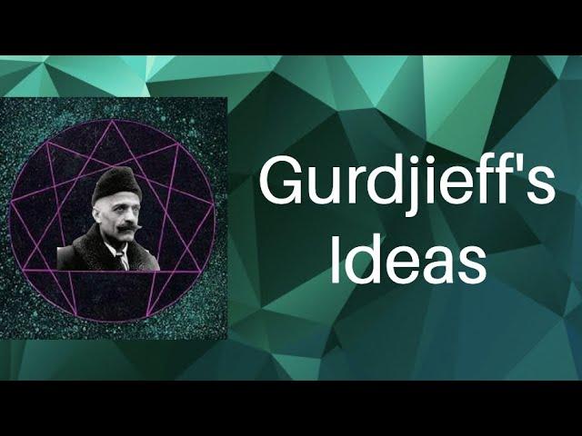 A Brief Outline of Gurdjieff's Ideas | 'The Work'