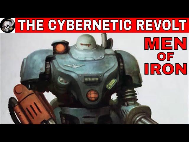 THE MEN OF IRON AND THE CYBERNETIC REVOLT IN WARHAMMER 40000