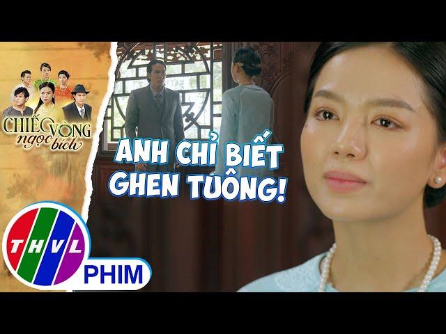 Nhìn vợ lẽ rớm lệ, cậu ba Danh mới biết độ gian xảo của vợ lớn | CHIẾC VÒNG NGỌC BÍCH