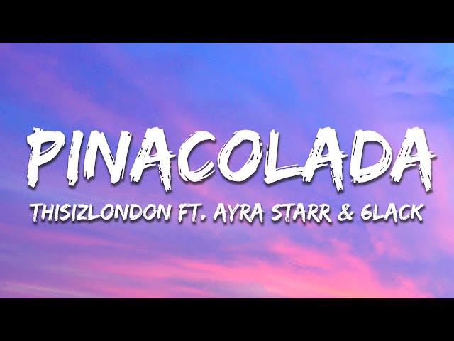 Thisizlondon - PINACOLADA (Lyrics) ft. Ayra Starr & 6LACK