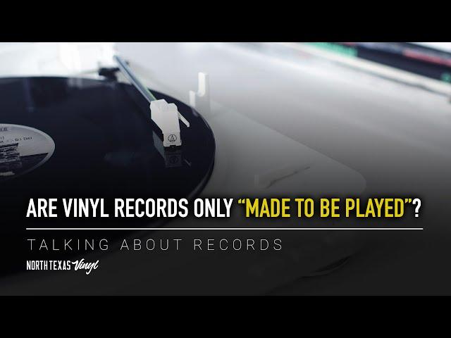 Are Vinyl Records Only “Made To Be Played”? | Talking About Records