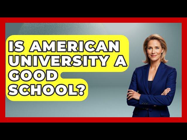 Is American University a Good School? | The College Explorer
