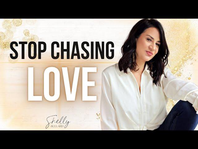 Stop Chasing Love (& Do This... They'll to Come to You)