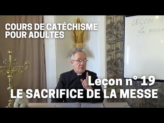 Catéchisme (19/32) - Le Sacrifice de la Messe