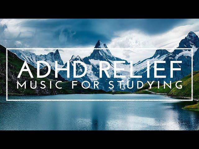 Deep Focus Music - ADHD Relief Music, Study Music For Focus And Concentration, Music For Studying