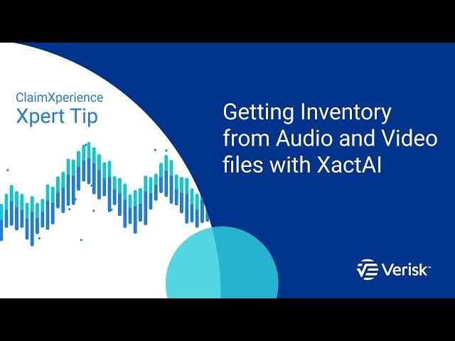 ClaimXperience Xpert Tip: Getting Inventory from Audio and Video files with XactAI