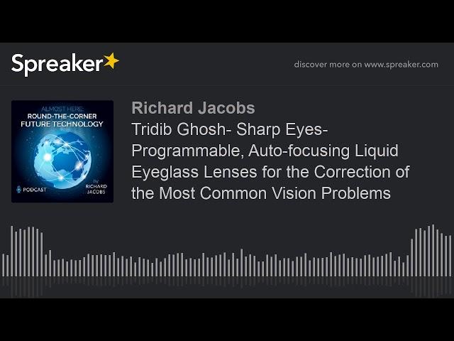 Tridib Ghosh- Sharp Eyes- Programmable, Auto-focusing Liquid Eyeglass Lenses for the Correction of