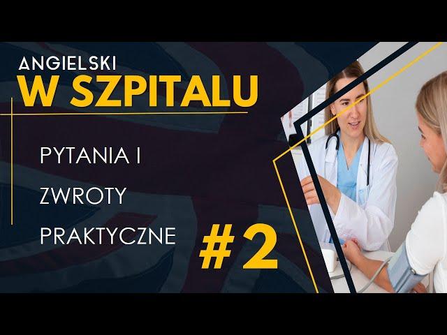 Angielski w szpitalu #2 - Zwroty praktyczne